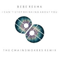 I Can-t Stop Drinking About You - Bebe Rexha 版本2 原唱