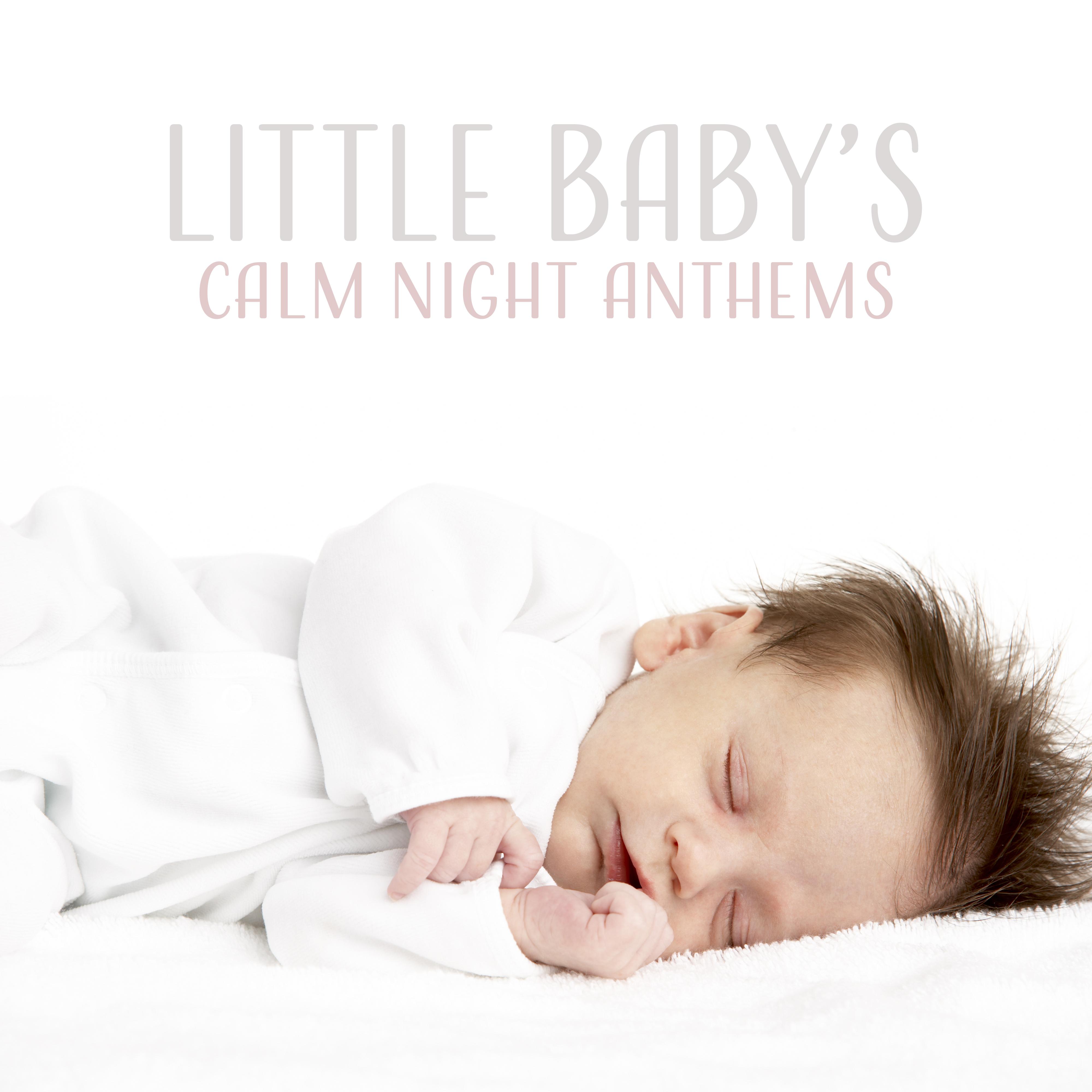 Little Baby’s Calm Night Anthems: 2019 New Age Music for Calming Down & Sleep All Night Long专辑