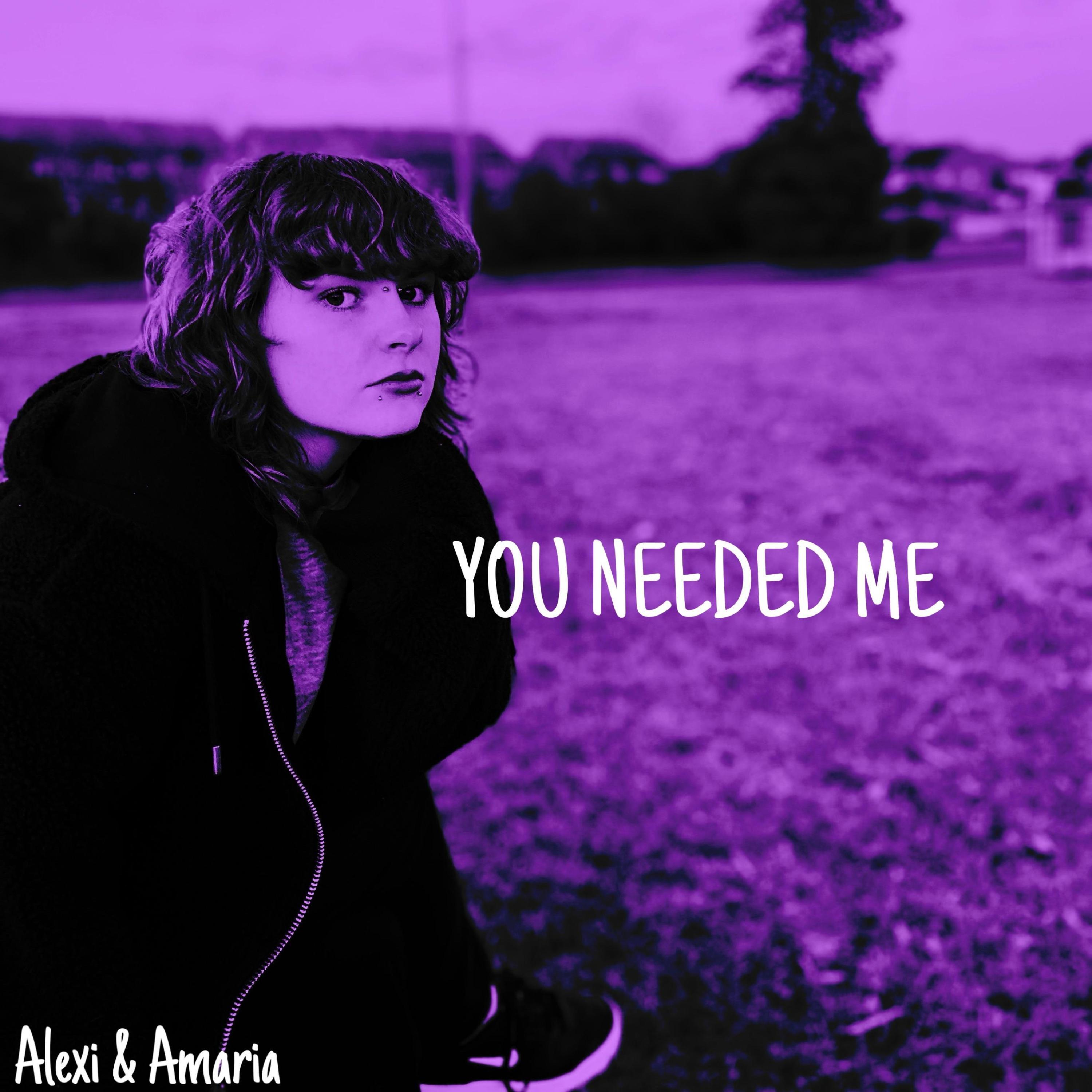 YOU NEEDED ME