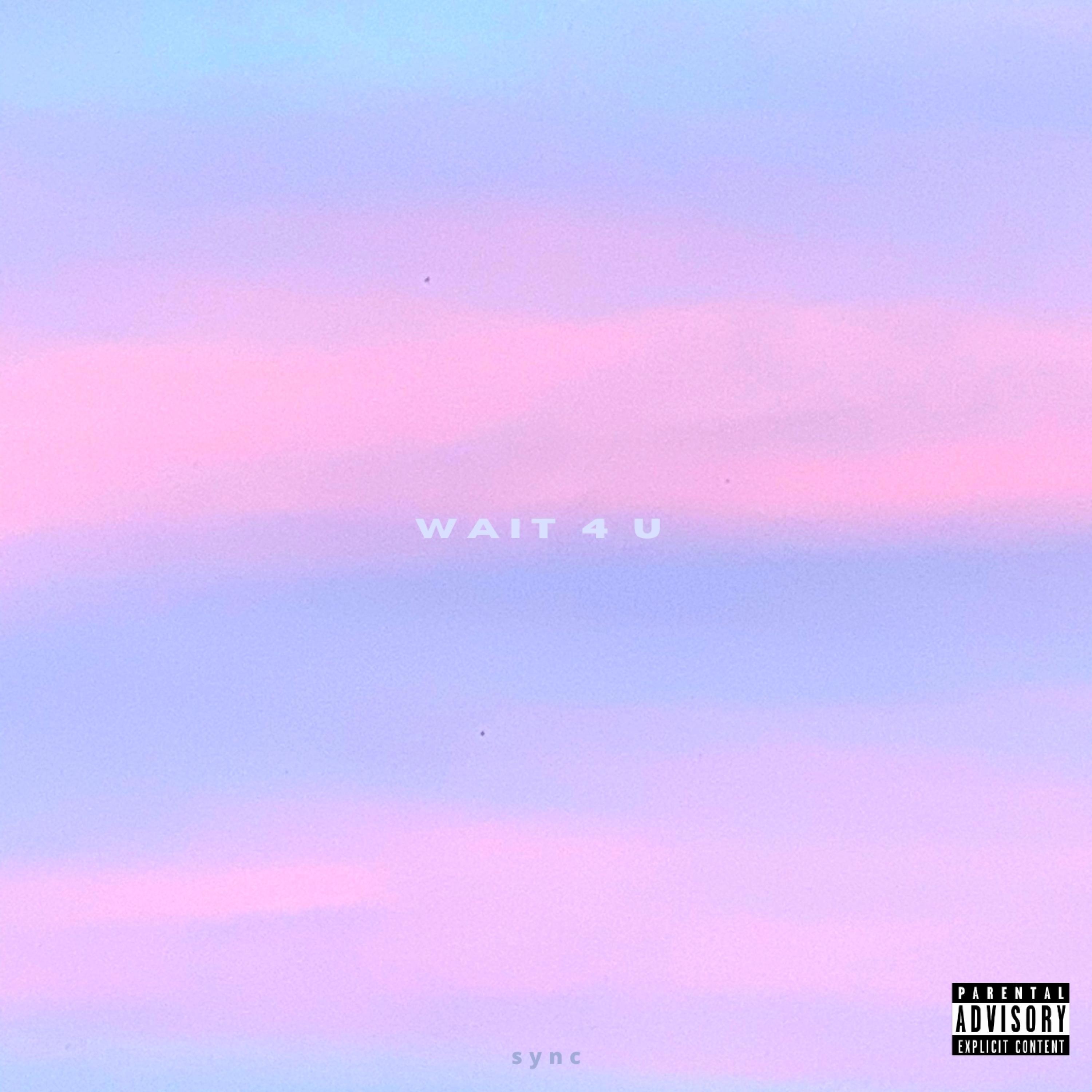 wait 4 u