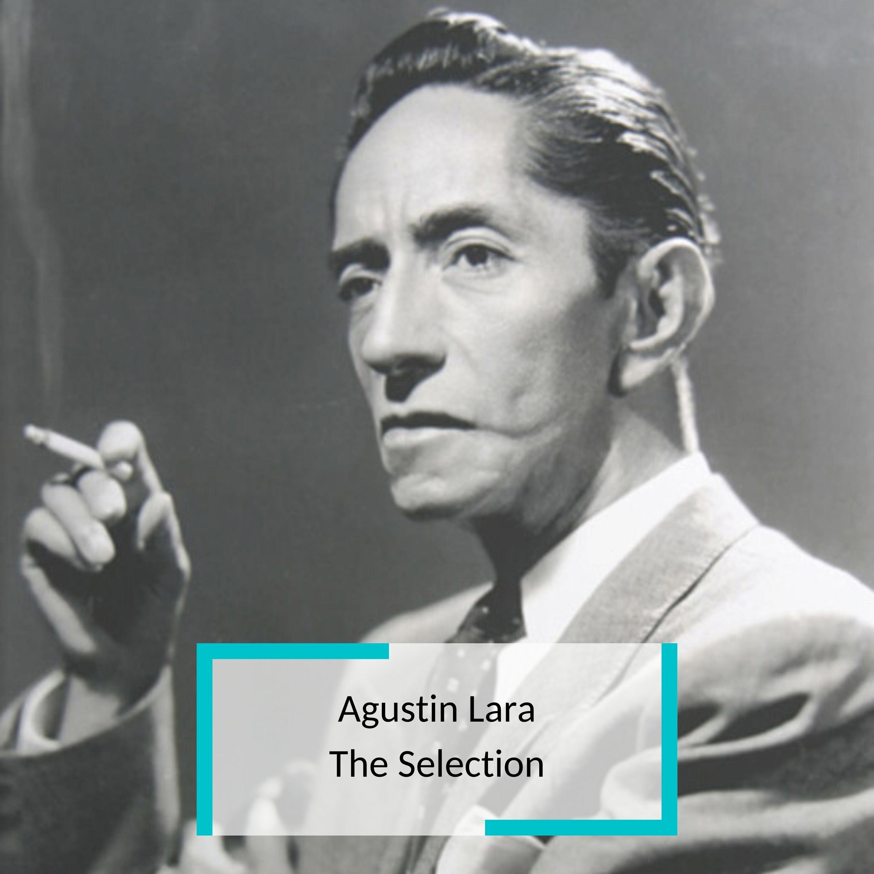 Agustin Lara - The Selection