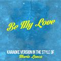 Be My Love (In the Style of Mario Lanza) [Karaoke Version] - Single