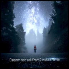 Dream Set Sail Part.2（AgNo3 Remix）