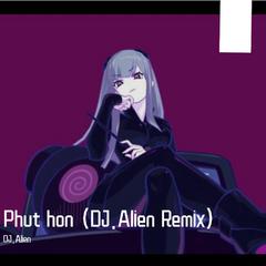 Phut hon(DJ.Alien Remix)