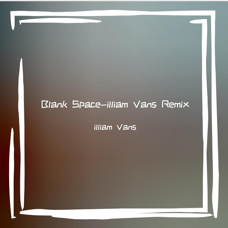 Blank Space-illiam Vans Remix