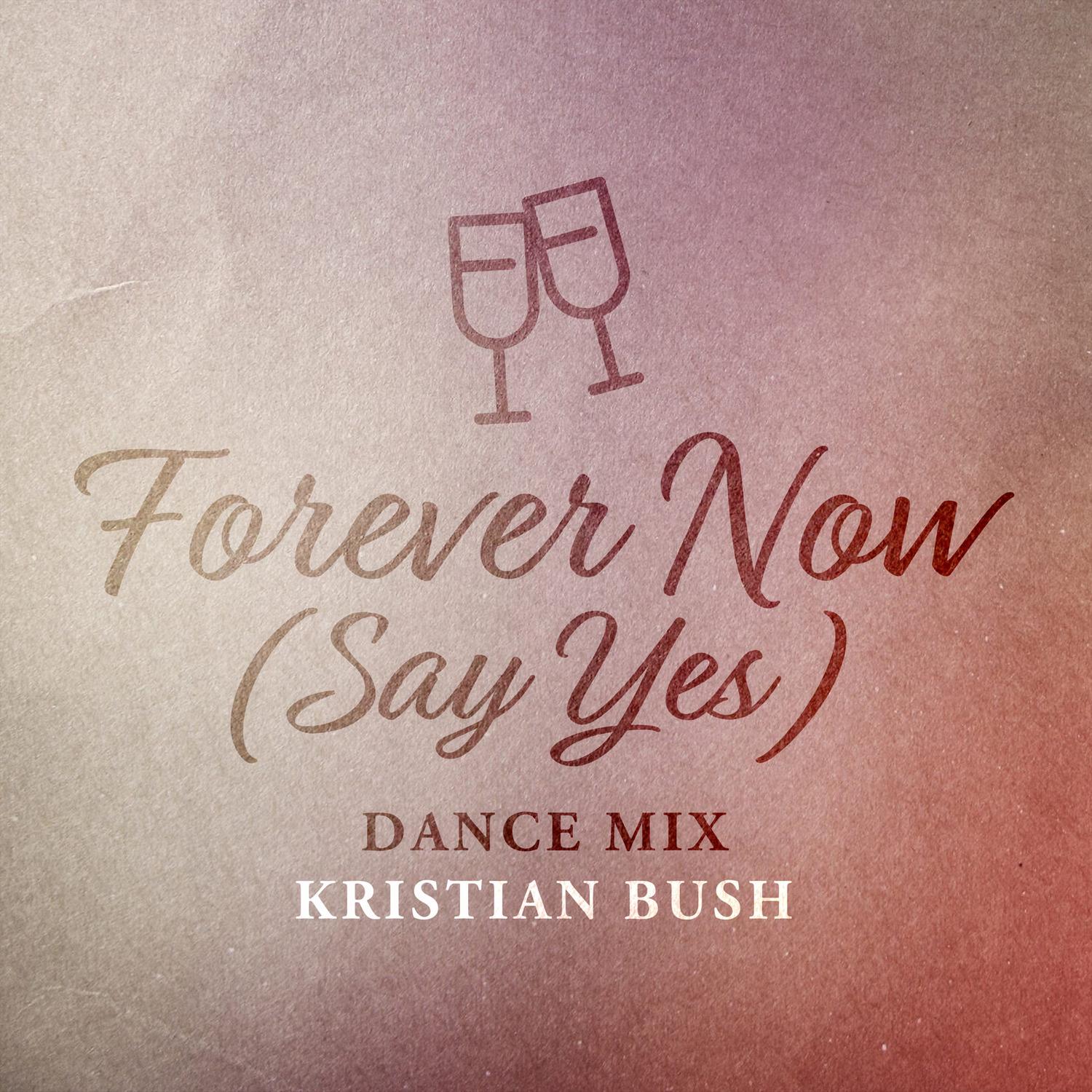 Forever Now (Say Yes) [Dance Mix]