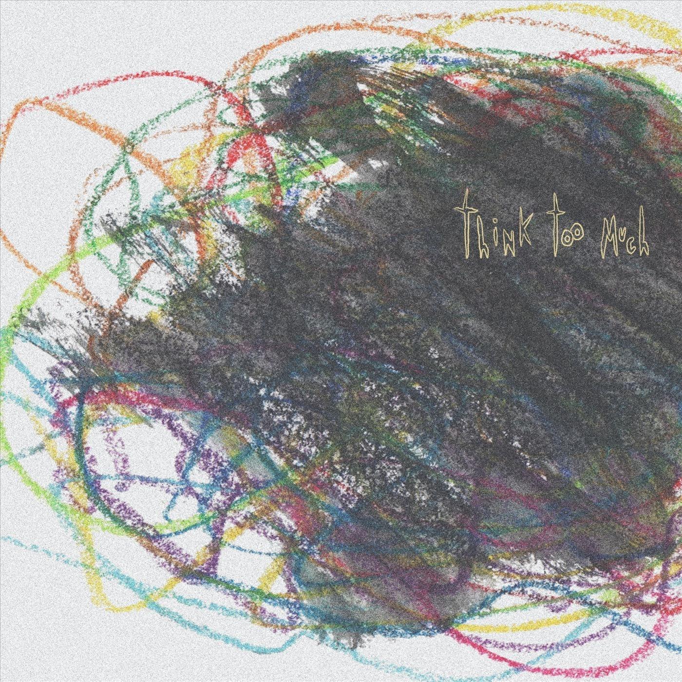 Think Too Much