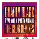 Gyal You A Party Animal (The Club Remixes)专辑