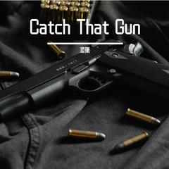 Catch That Gun