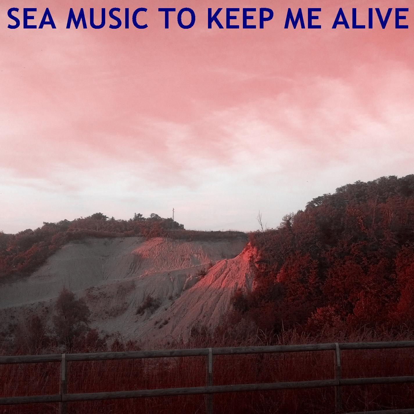 Sea Music To Keep Me Alive