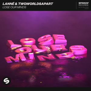 Lanne & TwoWorldsApart - Lose Our Minds (Radio Edit) (Instrumental) 原版无和声伴奏 （降4半音）