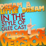 Dream a Little Dream (In the Style of Glee Cast) [Karaoke Version] - Single专辑