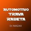 DJ MAZAX - Automotivo Trava Rabeta