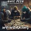 Hnic Pesh - We Working