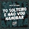 MC W1 - To Solteiro e Não Vou Namorar