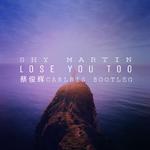 Lose You Too (蔡俊辉Carlris Bootleg)专辑