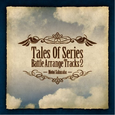 Tales Of Series Battle Arrange Tracks 2