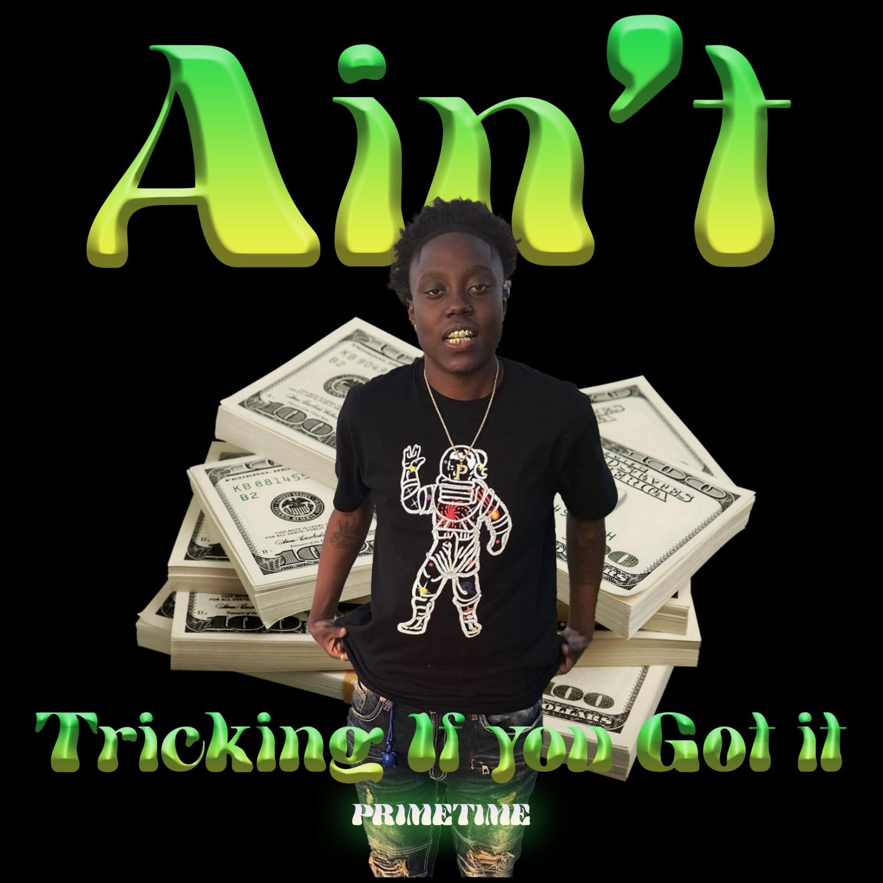 Aint Trickin (If You Got It)