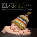 Baby Classics - Calm Music to Help Children Fall Asleep专辑