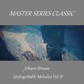 Master Series Classic - Johann Strauss - Unforgettable Melodies Vol. II