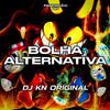 DJ KN ORIGINAL - BOLHA ALTERNATIVA