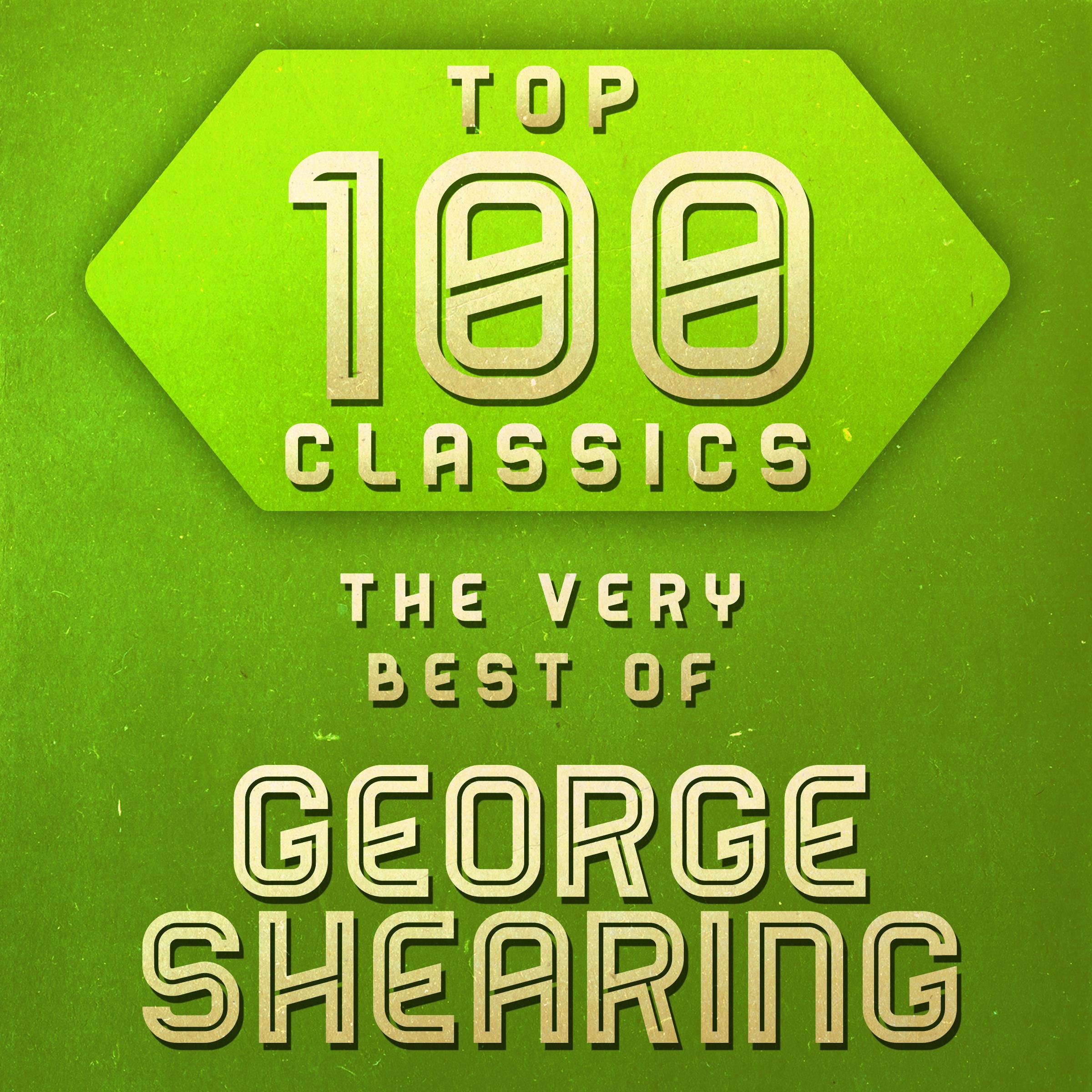 Top 100 Classics - The Very Best of George Shearing