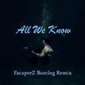 All We Know( EscaperZ Bootleg Remix)
