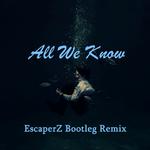 All We Know( EscaperZ Bootleg Remix)专辑