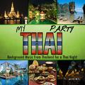 My Thai Party. Backgroud Music from Thailand for a Thai Night