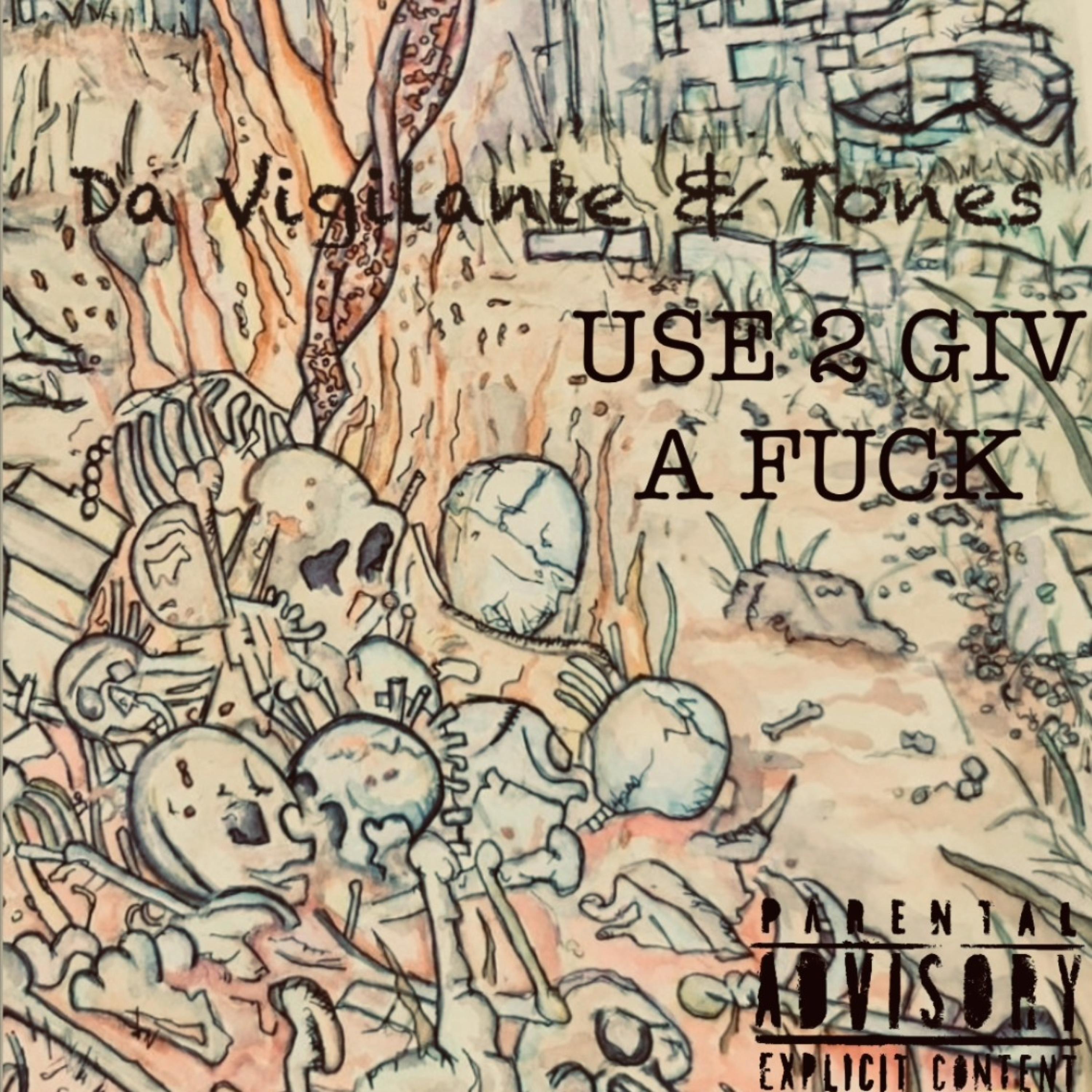 USE 2 GIV A **** (feat. TONES)