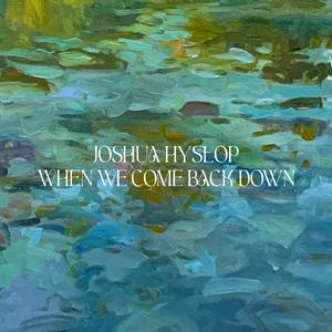 Joshua Hyslop - When We Come Back Down (Pre-V) 带和声伴奏