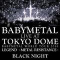 Live At Tokyo Dome ~ Babymetal World Tour 2016 Legend - Metal Resistance - Black Night
