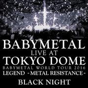 Live At Tokyo Dome ~ Babymetal World Tour 2016 Legend - Metal Resistance - Black Night