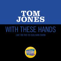 Tom Jones - WITH THESE HANDS