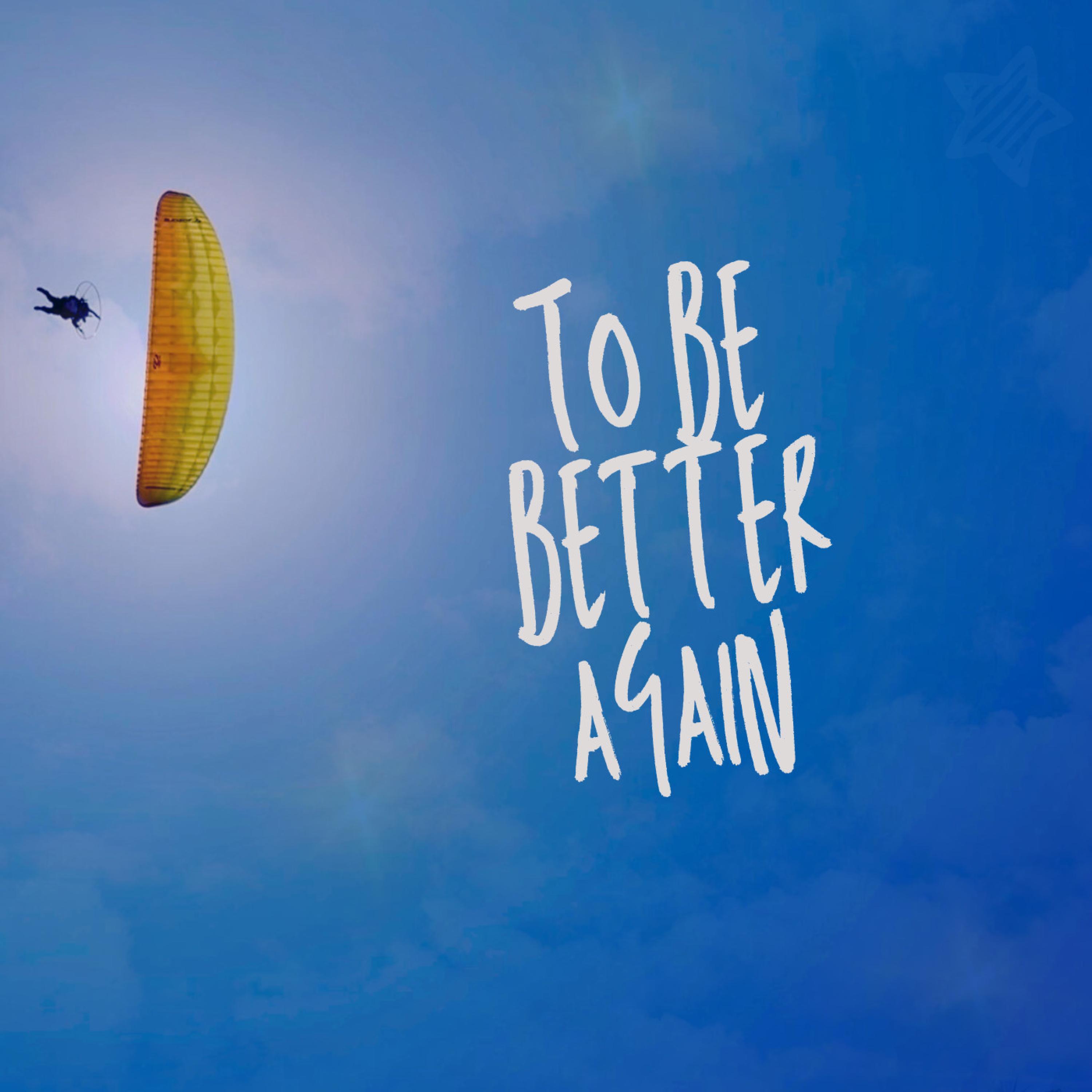 To Be Better Again