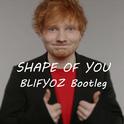 Ed Sheeran - Shape of You(BLIFYOZ Bootleg)专辑