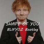 Ed Sheeran - Shape of You(BLIFYOZ Bootleg)专辑