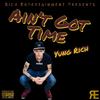 Yung Rich - Ain't Got Time