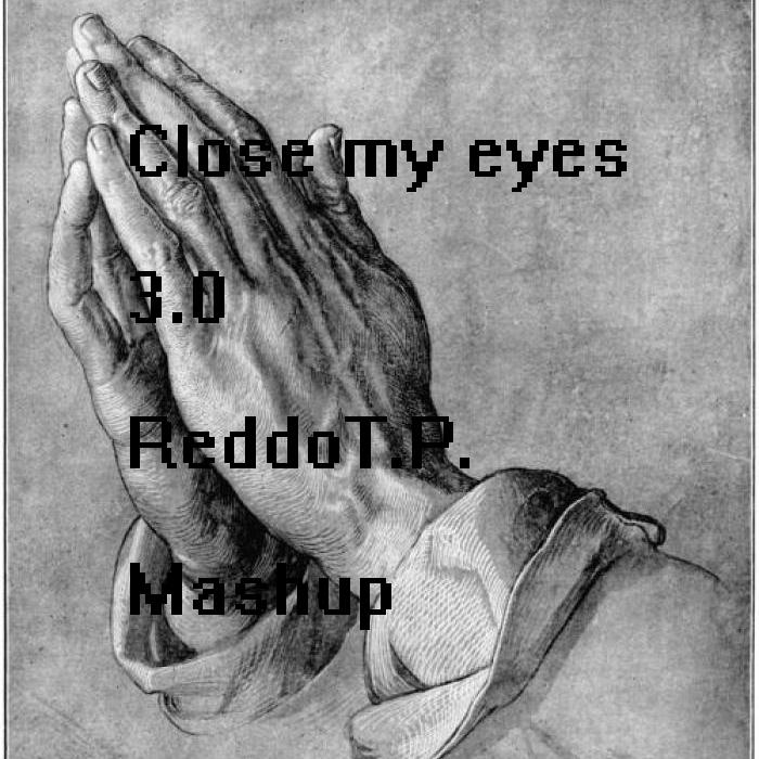 Close my eyes 3.0(ReddoT.P. Mashup)专辑