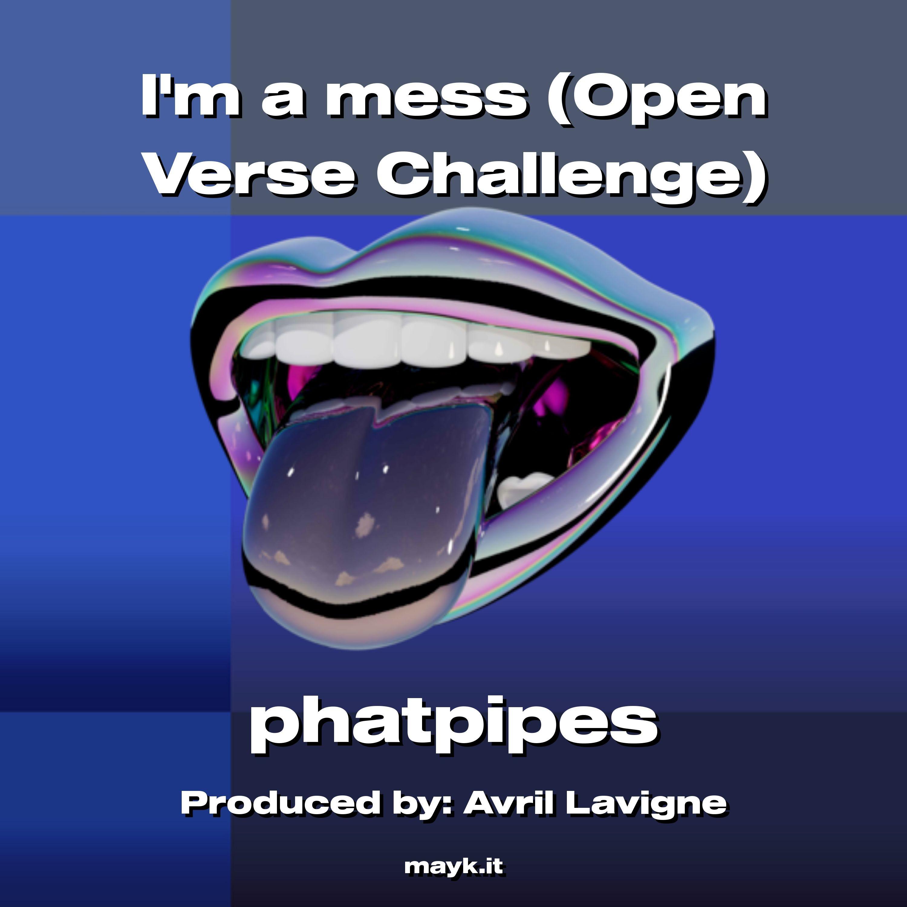 Im a mess (Open Verse Challenge)