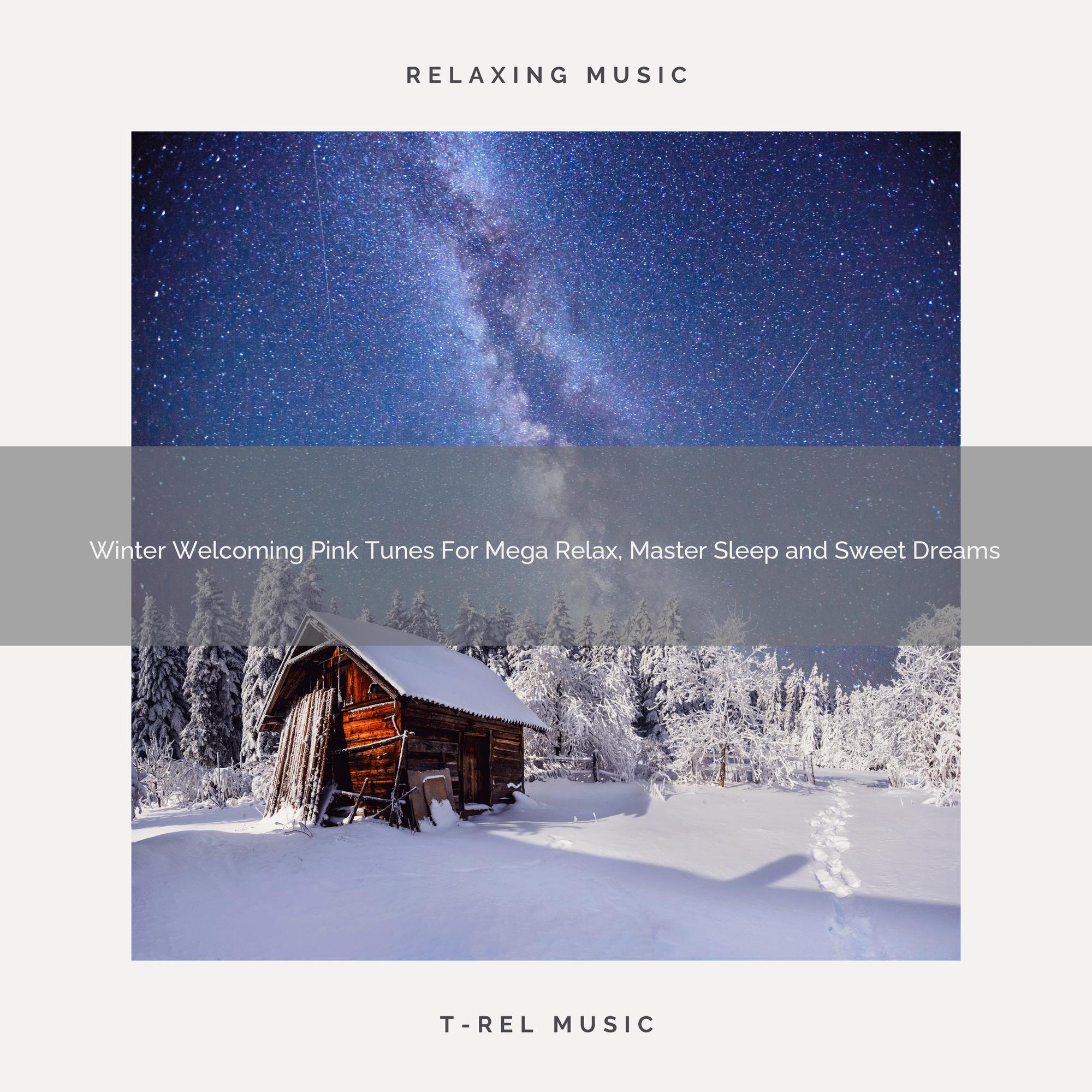 Winter Welcoming Pink Tunes For Mega Relax, Master Sleep and Sweet Dreams