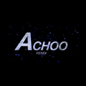 Achoo Remix.