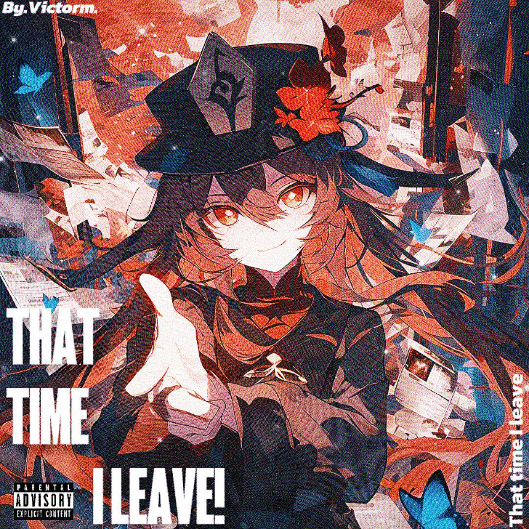 THAT TIME I LEAVE!