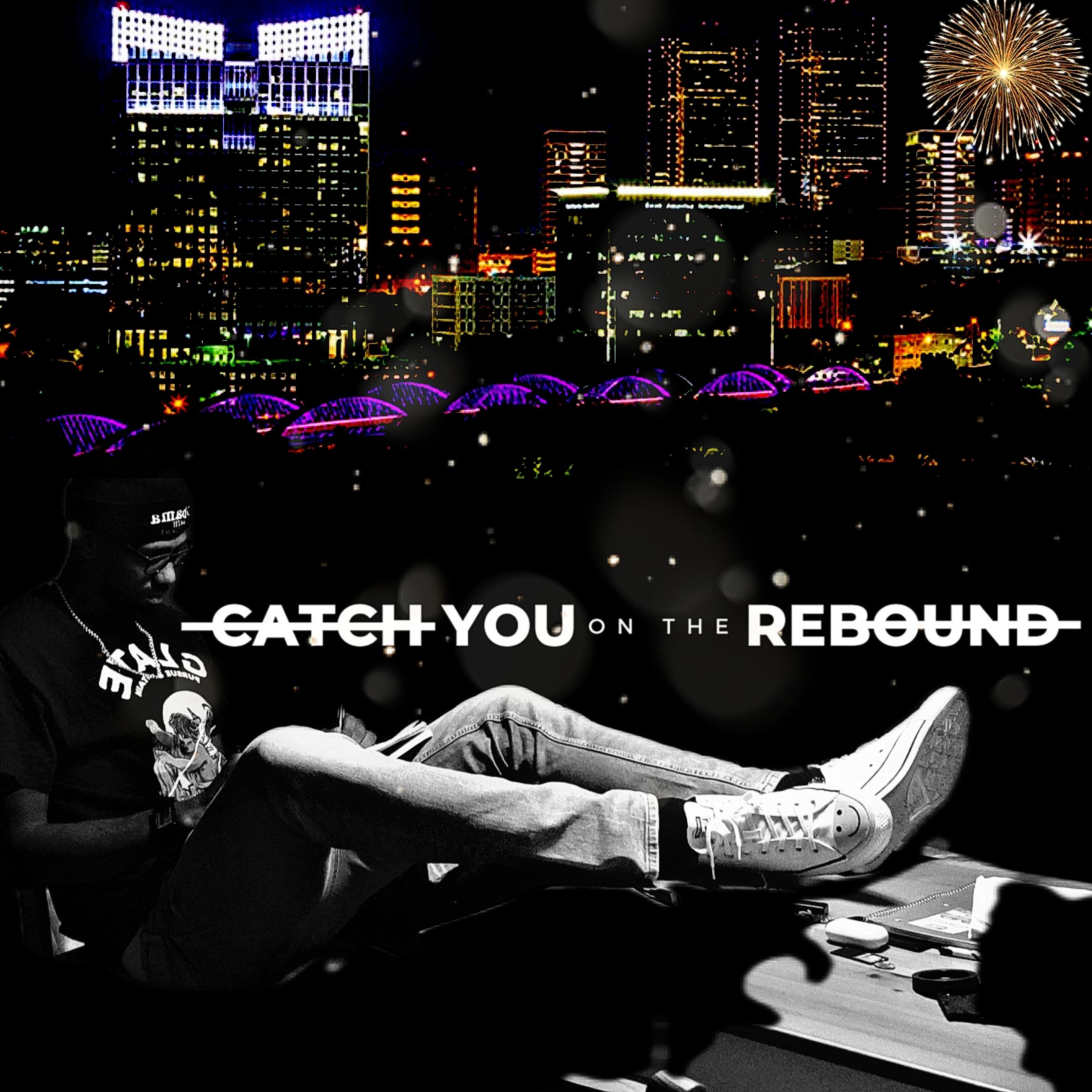 Catch You on the Rebound