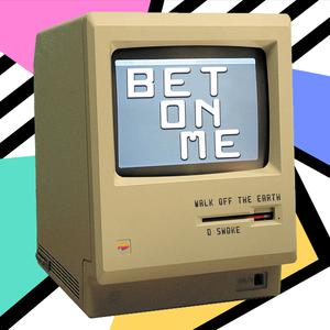 Bet on Me（Walk off the Earth 伴奏）