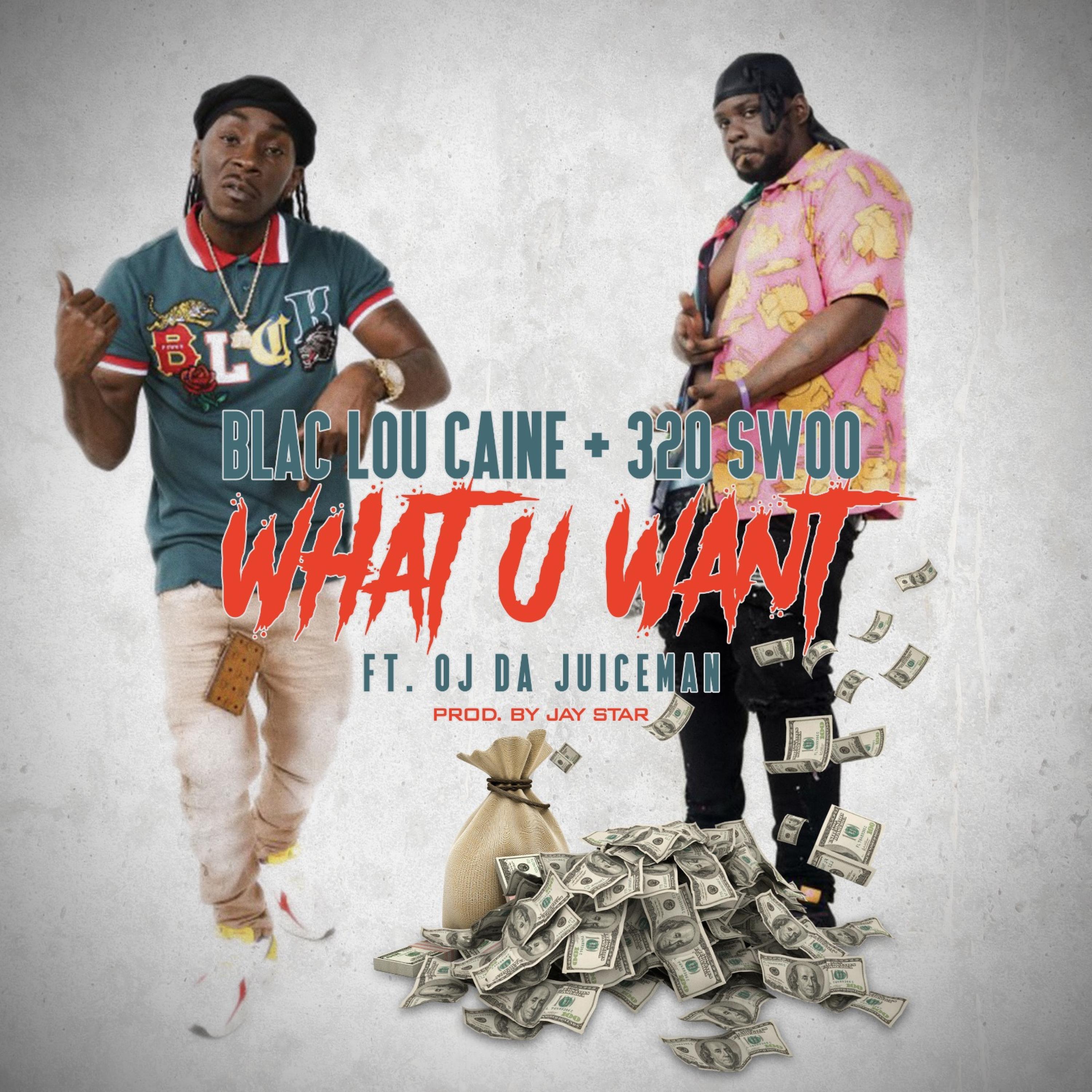 What You Want (feat. 320 Swoo & OJ Da Juiceman)