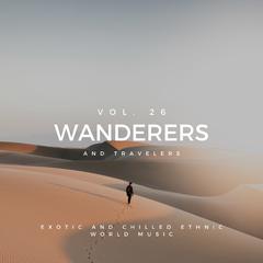 Wanderers And Travelers - Exotic And Chilled Ethnic World Music, Vol. 26