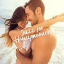 Jazz for Honeymooners: Music for Newly Married Couples for Honeymoon, Wedding Night or Just for Rela专辑