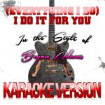 (Everything I Do) I Do It for You (In the Style of Bryan Adams) [Karaoke Version] - Single专辑