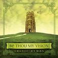 Be Thou My Vision: Celtic Hymns